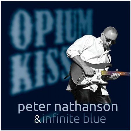 PETER NATHANSON & INFINITE BLUE - OPIUM KISS (2016) BLUES ROCK